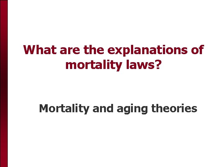 What are the explanations of mortality laws? Mortality and aging theories 