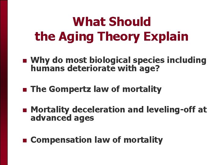 What Should the Aging Theory Explain Why do most biological species including humans deteriorate