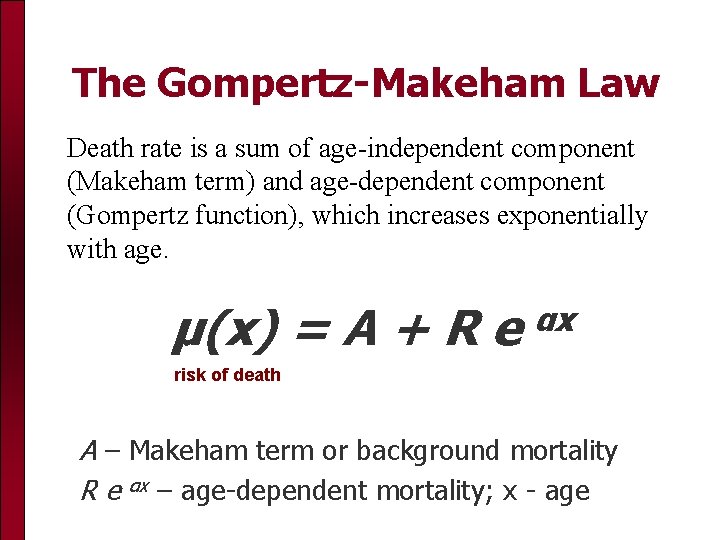 The Gompertz-Makeham Law Death rate is a sum of age-independent component (Makeham term) and
