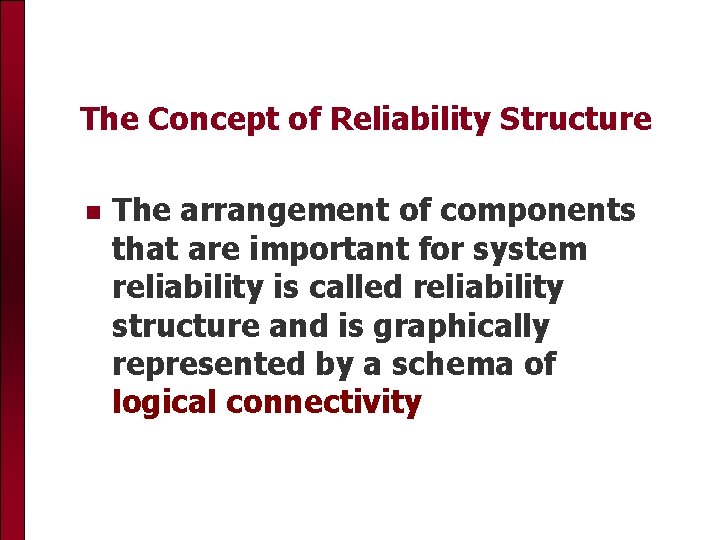 The Concept of Reliability Structure The arrangement of components that are important for system