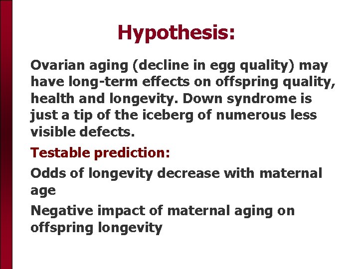 Hypothesis: Ovarian aging (decline in egg quality) may have long-term effects on offspring quality,