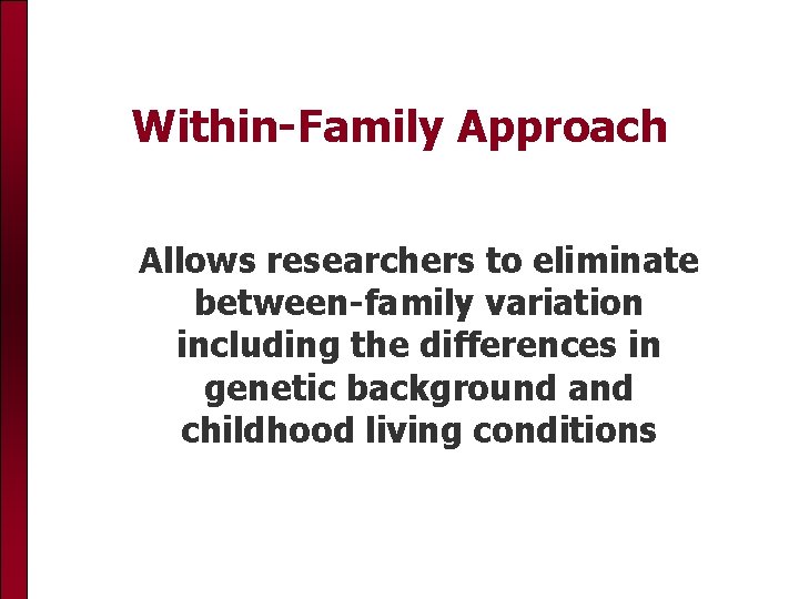 Within-Family Approach Allows researchers to eliminate between-family variation including the differences in genetic background