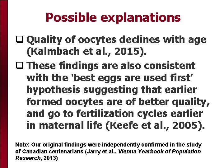 Possible explanations Quality of oocytes declines with age (Kalmbach et al. , 2015). These