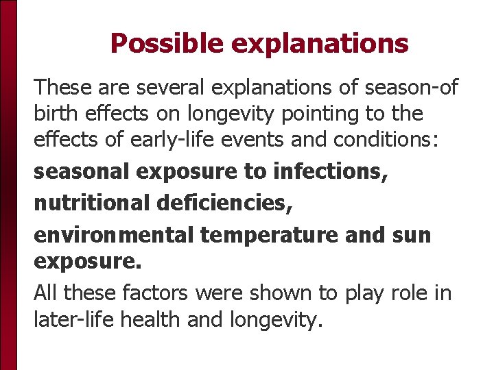 Possible explanations These are several explanations of season-of birth effects on longevity pointing to