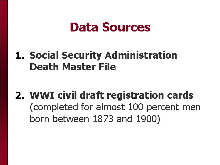 Data Sources 1. Social Security Administration Death Master File 2. WWI civil draft registration