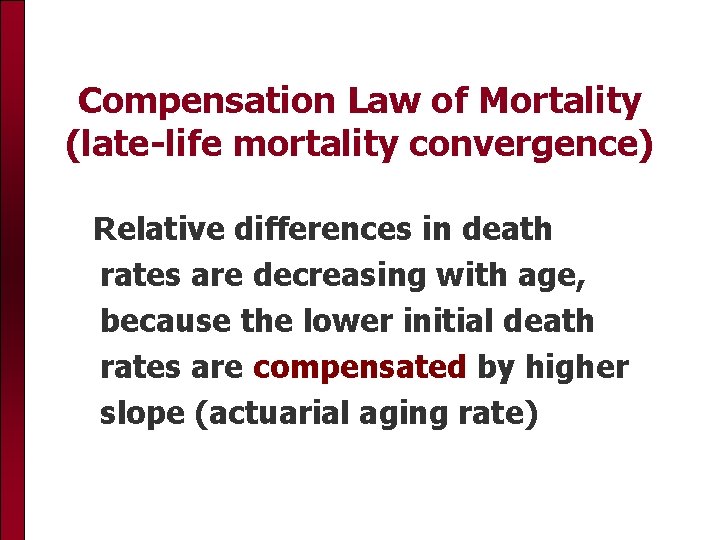 Compensation Law of Mortality (late-life mortality convergence) Relative differences in death rates are decreasing