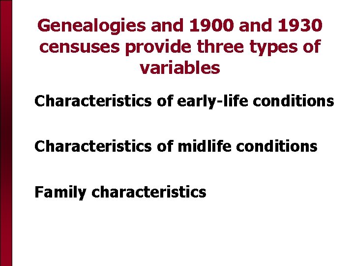 Genealogies and 1900 and 1930 censuses provide three types of variables Characteristics of early-life