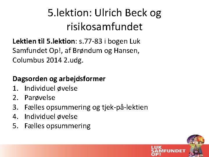 5. lektion: Ulrich Beck og risikosamfundet Lektien til 5. lektion: s. 77 -83 i