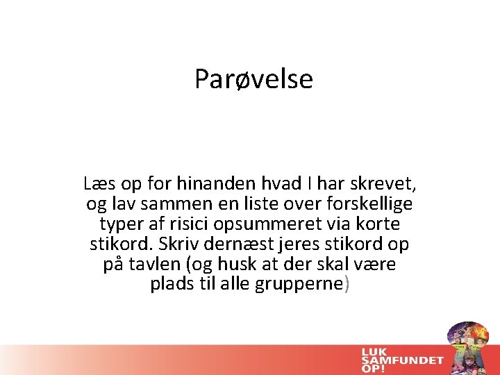 Parøvelse Læs op for hinanden hvad I har skrevet, og lav sammen en liste