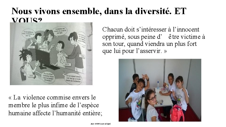 Nous vivons ensemble, dans la diversité. ET VOUS? Chacun doit s’intéresser à l’innocent opprimé,