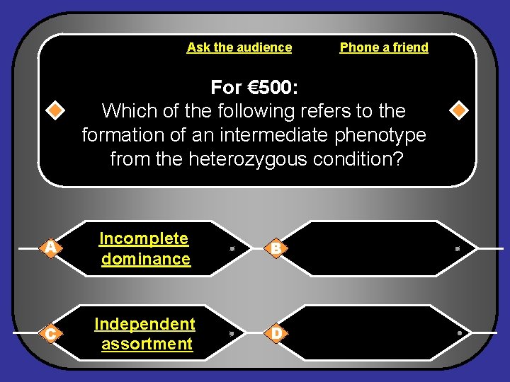 Ask the audience Phone a friend For € 500: Which of the following refers