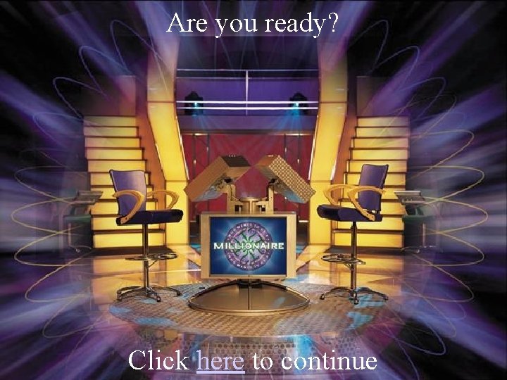 Are you ready? Click here to continue 