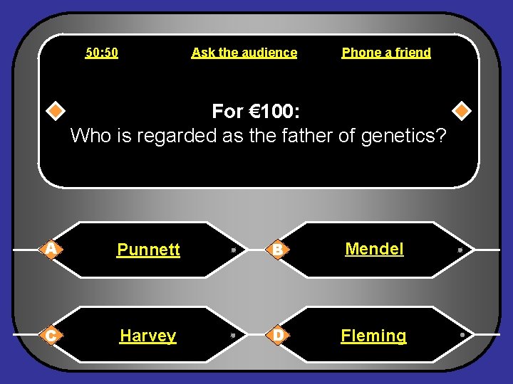 50: 50 Ask the audience Phone a friend For € 100: Who is regarded