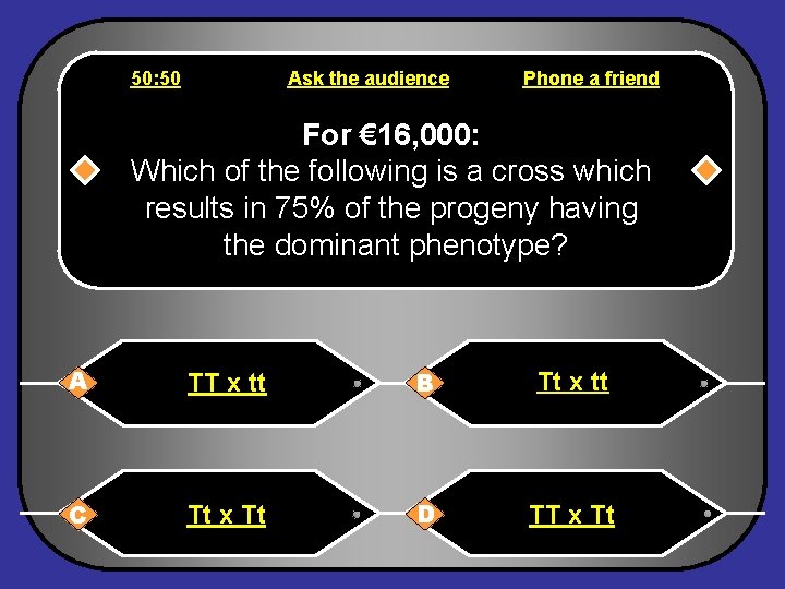 50: 50 Ask the audience Phone a friend For € 16, 000: Which of