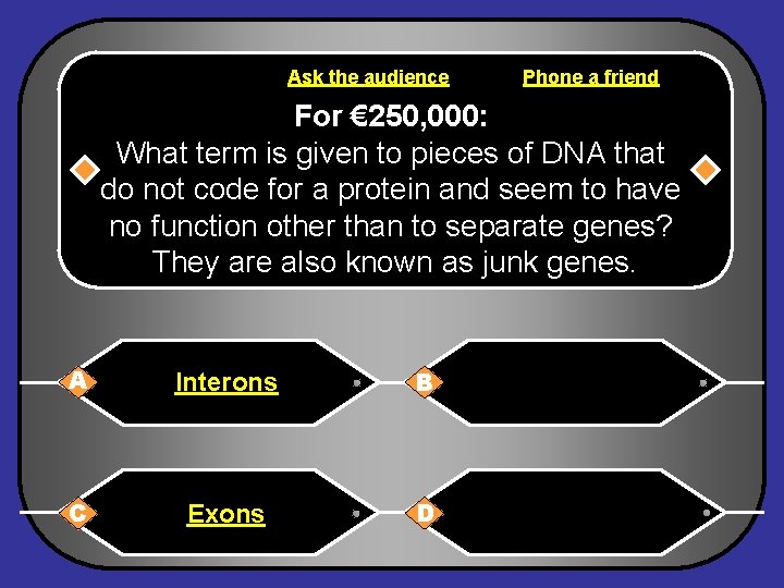Ask the audience Phone a friend For € 250, 000: What term is given