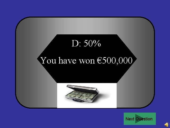 D: 50% You have won € 500, 000 Next Question 