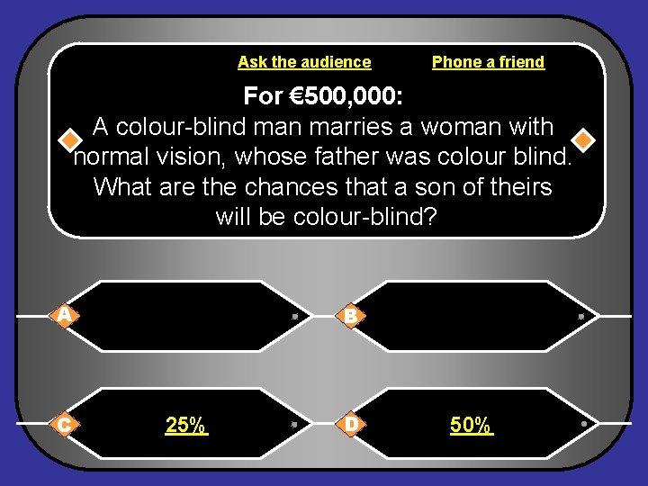 Ask the audience Phone a friend For € 500, 000: A colour-blind man marries
