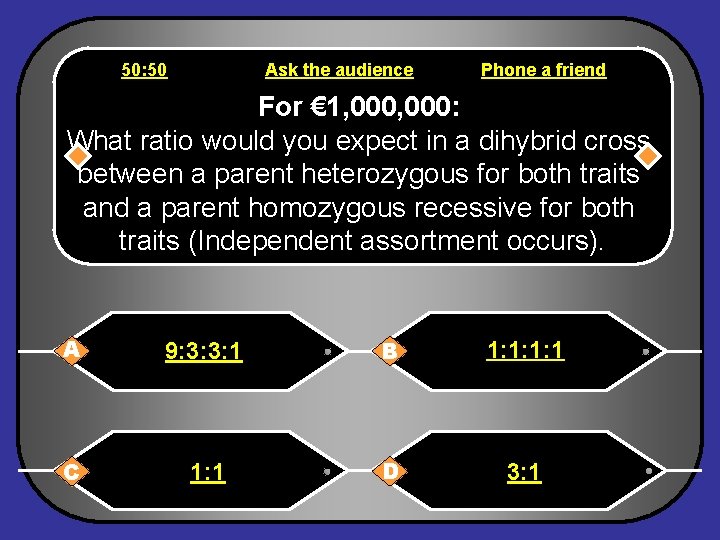 50: 50 Ask the audience Phone a friend For € 1, 000: What ratio