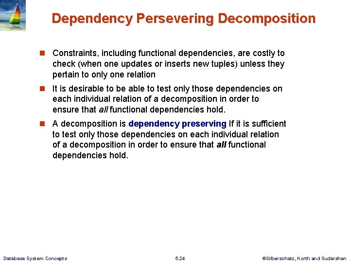 Dependency Persevering Decomposition Constraints, including functional dependencies, are costly to check (when one updates