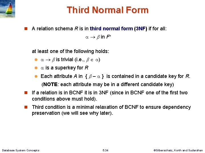 Third Normal Form A relation schema R is in third normal form (3 NF)