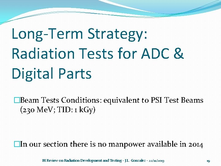 Long-Term Strategy: Radiation Tests for ADC & Digital Parts �Beam Tests Conditions: equivalent to