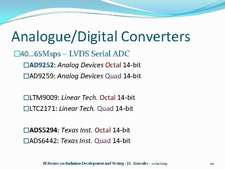 Analogue/Digital Converters � 40… 65 Msps – LVDS Serial ADC �AD 9252: Analog Devices