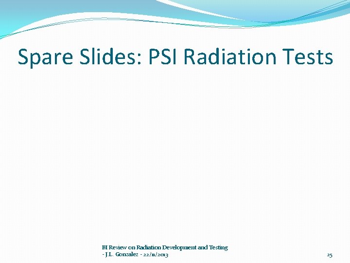 Spare Slides: PSI Radiation Tests BI Review on Radiation Development and Testing - J.