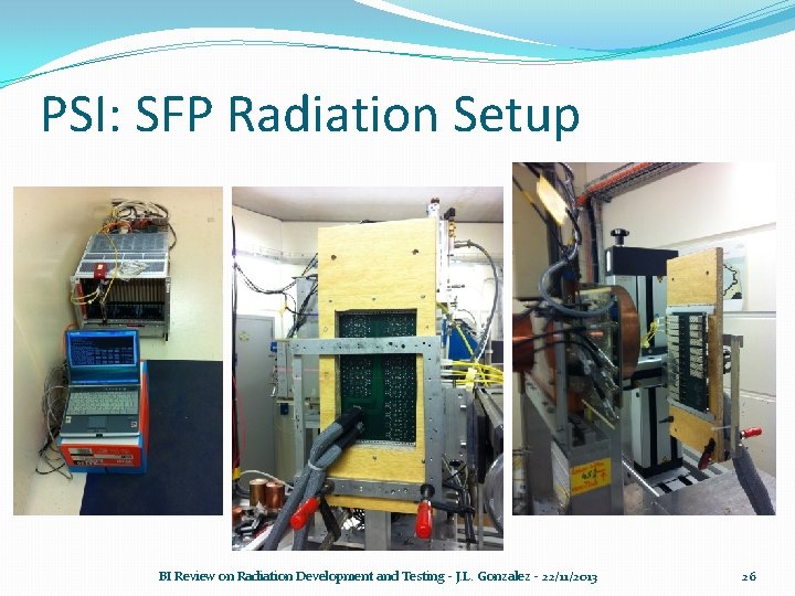 PSI: SFP Radiation Setup BI Review on Radiation Development and Testing - J. L.