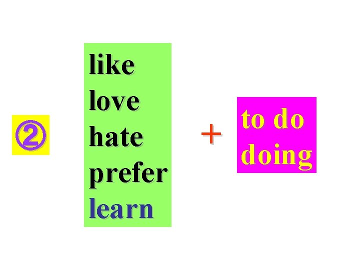 ② like love hate prefer learn + to do doing 