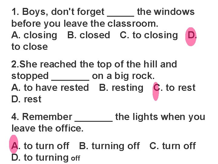 1. Boys, don't forget _____ the windows before you leave the classroom. A. closing　B.