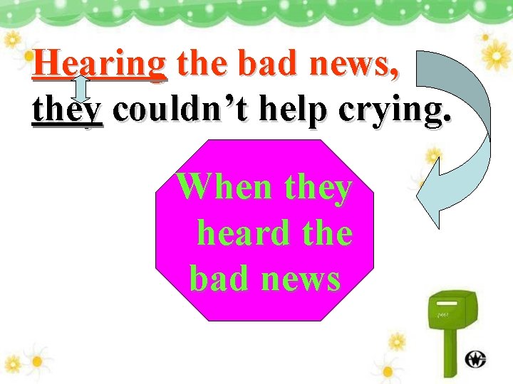 Hearing the bad news, they couldn’t help crying. When they heard the bad news