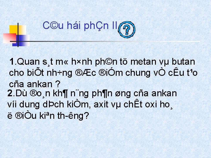 C©u hái phÇn II 1. Quan s¸t m « h×nh ph©n tö metan vµ