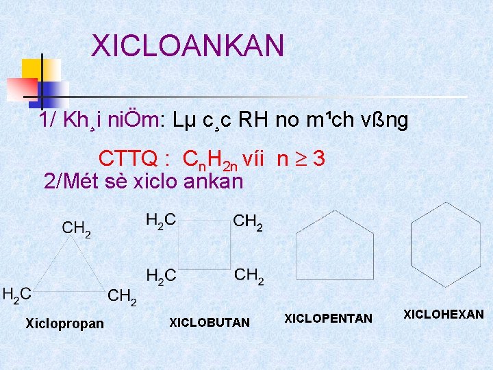 XICLOANKAN 1/ Kh¸i niÖm: Lµ c¸c RH no m¹ch vßng CTTQ : Cn. H