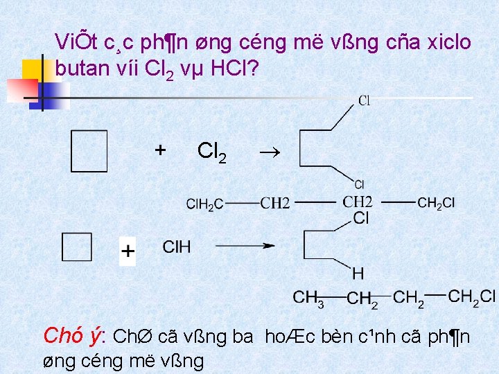 ViÕt c¸c ph¶n øng céng më vßng cña xiclo butan víi Cl 2 vµ