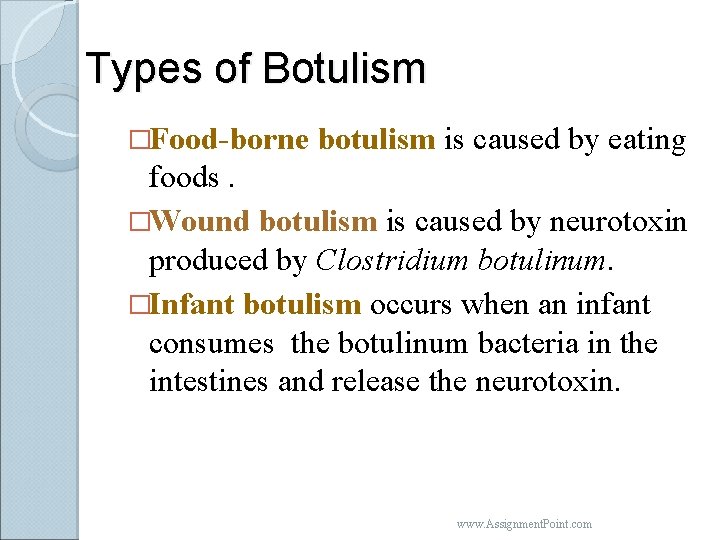 Types of Botulism �Food-borne botulism is caused by eating foods. �Wound botulism is caused