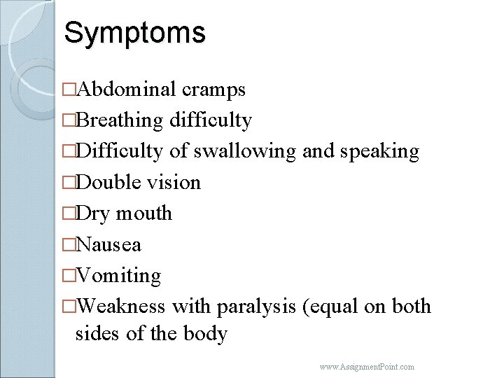 Symptoms �Abdominal cramps �Breathing difficulty �Difficulty of swallowing and speaking �Double vision �Dry mouth