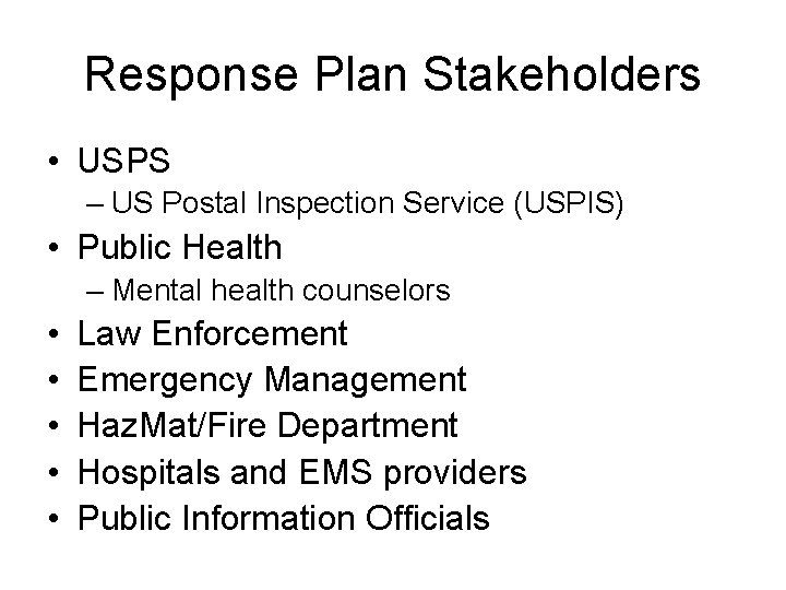 Response Plan Stakeholders • USPS – US Postal Inspection Service (USPIS) • Public Health