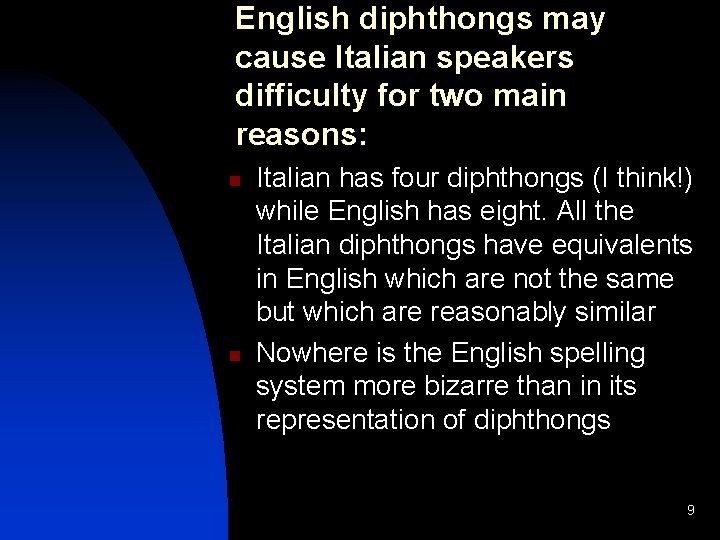 English diphthongs may cause Italian speakers difficulty for two main reasons: n n Italian