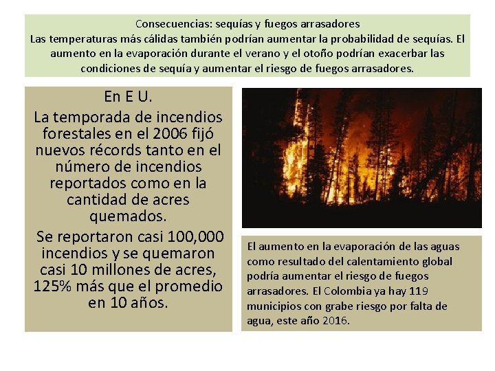 Consecuencias: sequías y fuegos arrasadores Las temperaturas más cálidas también podrían aumentar la probabilidad