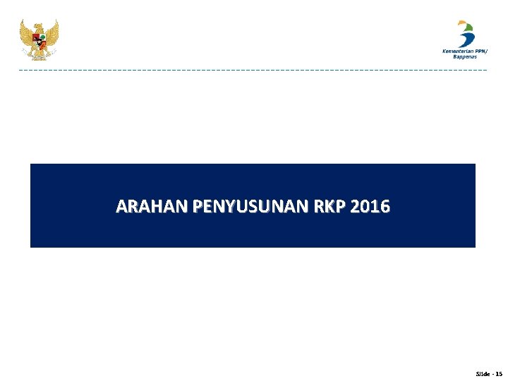 ARAHAN PENYUSUNAN RKP 2016 Slide - 15 