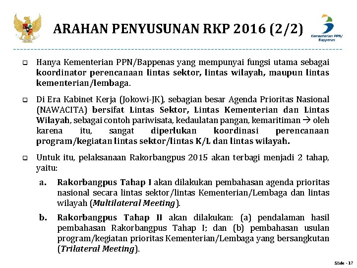 ARAHAN PENYUSUNAN RKP 2016 (2/2) q Hanya Kementerian PPN/Bappenas yang mempunyai fungsi utama sebagai