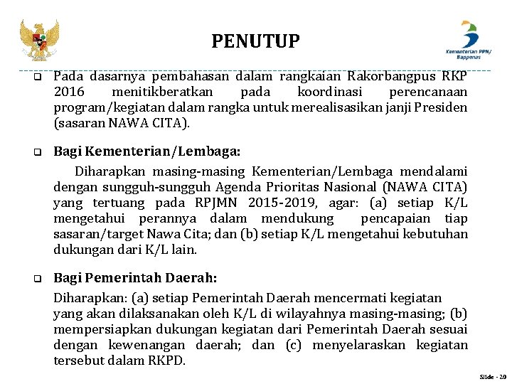 PENUTUP q Pada dasarnya pembahasan dalam rangkaian Rakorbangpus RKP 2016 menitikberatkan pada koordinasi perencanaan