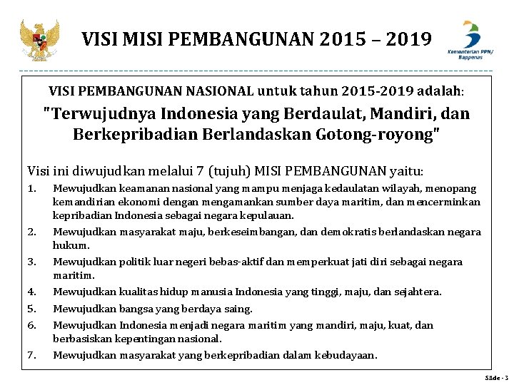 VISI MISI PEMBANGUNAN 2015 – 2019 VISI PEMBANGUNAN NASIONAL untuk tahun 2015 -2019 adalah: