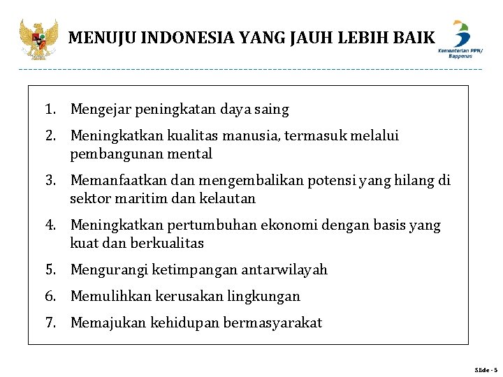 MENUJU INDONESIA YANG JAUH LEBIH BAIK 1. Mengejar peningkatan daya saing 2. Meningkatkan kualitas