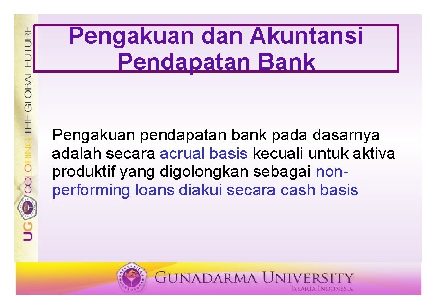Pengakuan dan Akuntansi Pendapatan Bank Pengakuan pendapatan bank pada dasarnya adalah secara acrual basis
