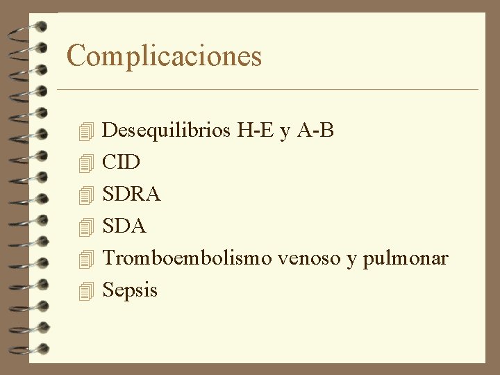 Complicaciones 4 Desequilibrios H-E y A-B 4 CID 4 SDRA 4 SDA 4 Tromboembolismo