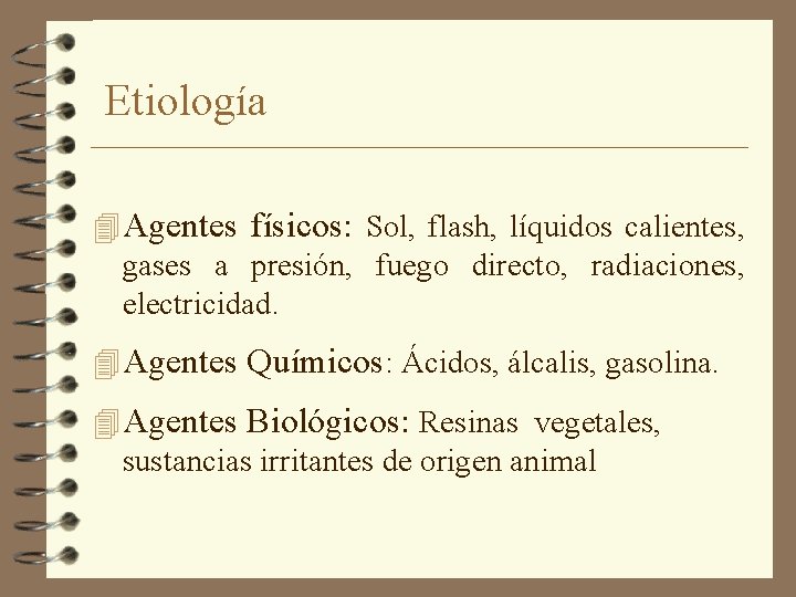Etiología 4 Agentes físicos: Sol, flash, líquidos calientes, gases a presión, fuego directo, radiaciones,