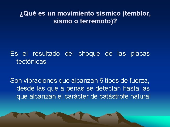 ¿Qué es un movimiento sismico (temblor, sismo o terremoto)? Es el resultado del choque