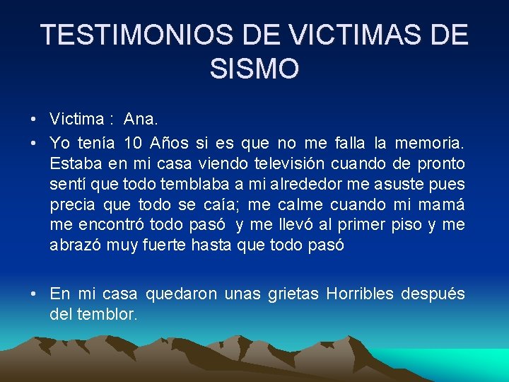TESTIMONIOS DE VICTIMAS DE SISMO • Victima : Ana. • Yo tenía 10 Años
