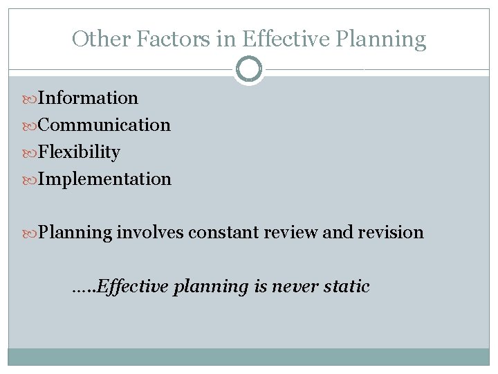 Other Factors in Effective Planning Information Communication Flexibility Implementation Planning involves constant review and
